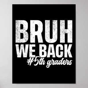 Bruh We Ck 5th Graders First Day Of School Ck To S Poster
