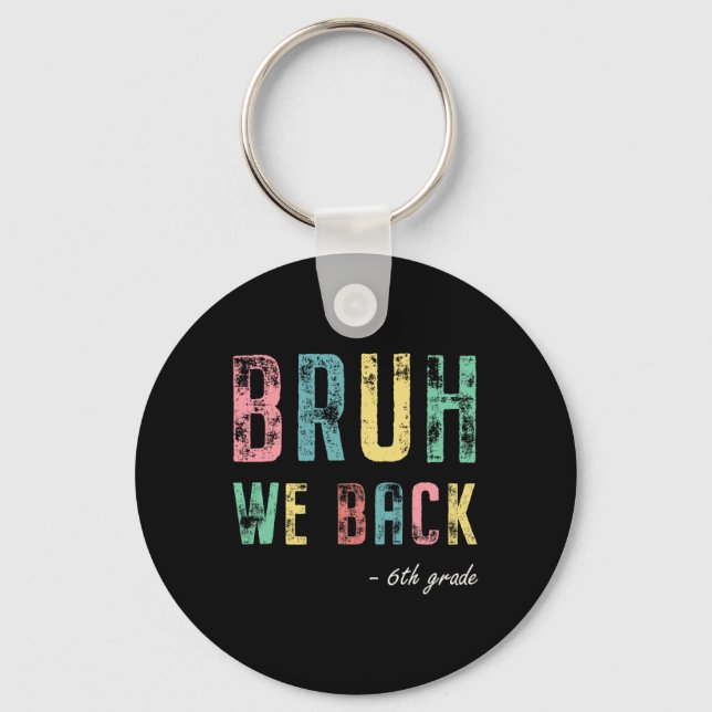 Bruh We Ck 6th Grade First Day Of School For Sixth Key Ring (Front)