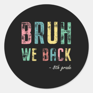 Bruh We Ck 8th Grade First Day Of School For Eight Classic Round Sticker