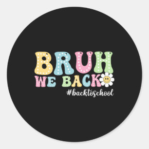 Bruh We Ck Ck To School Boys Girls Kids First Day Classic Round Sticker