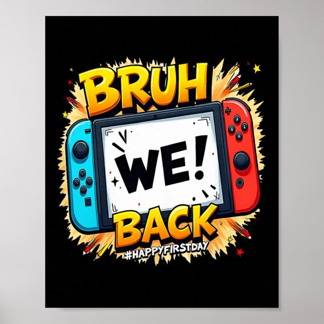 Bruh We Ck Happy First Day Video Game Controller G Poster (Front)