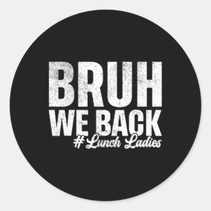 Bruh We Ck Lunch Ladies First Day Of School Ck To  Classic Round Sticker