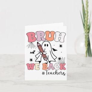 Bruh We Ck Teachers First Day Of School Ghost Hall Card