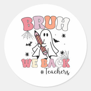 Bruh We Ck Teachers First Day Of School Ghost Hall Classic Round Sticker
