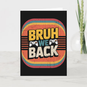 Bruh We Ck To School Happy First Day Gamer Teacher Card