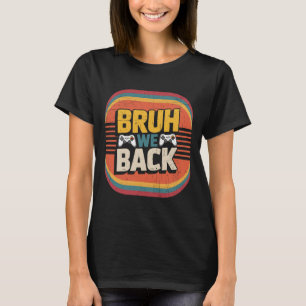 Bruh We Ck To School Happy First Day Gamer Teacher T-Shirt
