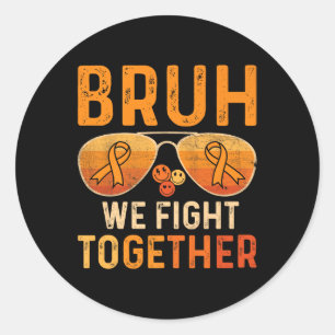 Bruh We Fight Together Leukaemia Cancer Orange Rib Classic Round Sticker