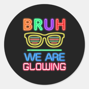 Bruh we glowing my glowing era classic round sticker