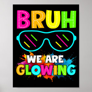 Bruh we glowing my glowing era group team colorful poster