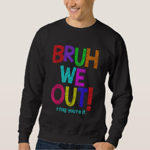 BRUH WE OUT 1 SWEATSHIRT