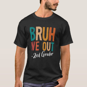 Bruh We Out 2nd Grade Teacher Last Day Of School 2 T-Shirt