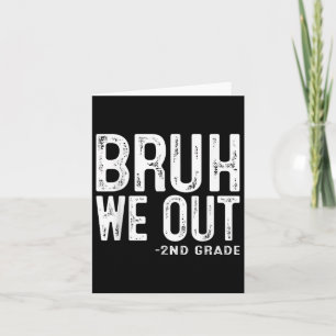 Bruh We Out 2nd Graders Second Grade Graduation Cl Card