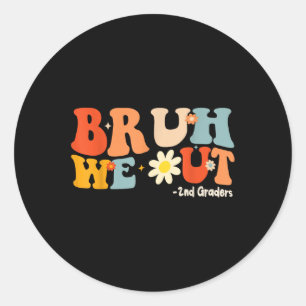 Bruh We Out 2nd Graders Second Grade Graduation Cl Classic Round Sticker