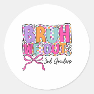 Bruh We Out 3rd Graders Last Day Of Third Grade Gi Classic Round Sticker