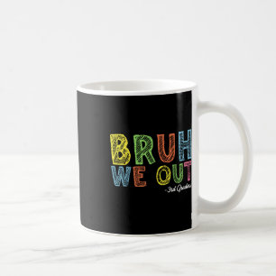 Bruh We Out 3rd Graders Third Grade Graduation Cl Coffee Mug