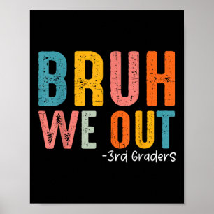 Bruh We Out 3rd Graders Third Grade Graduation Cl Poster