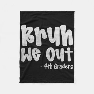 Bruh We Out 4th Graders Fourth Grade Graduation Cl Fleece Blanket