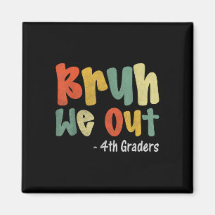 Bruh We Out 4th Graders Fourth Grade Graduation Cl Magnet