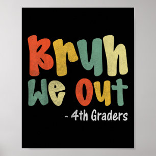 Bruh We Out 4th Graders Fourth Grade Graduation Cl Poster