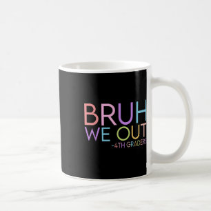 Bruh We Out 4th Graders Graduation Cl Of 2025  Coffee Mug