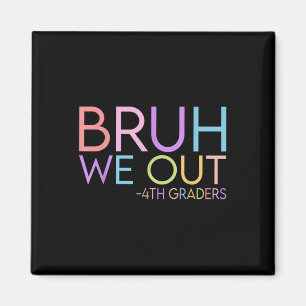 Bruh We Out 4th Graders Graduation Cl Of 2025 Magnet