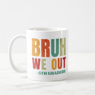 Bruh We Out 5th Graders Fifth Grade Graduate Party Coffee Mug