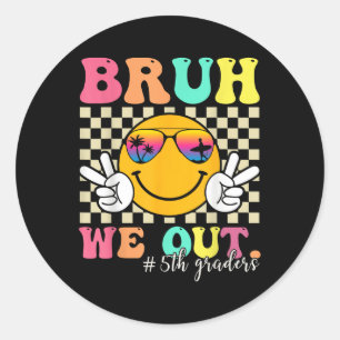 Bruh We Out 5th Graders Fifth Grade Graduation Cl Classic Round Sticker