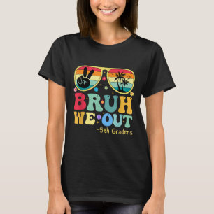 Bruh We Out 5th Graders Fifth Grade Graduation Cl T-Shirt