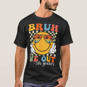 Bruh We Out 5th Graders Fifth Grade Graduation Cl T-Shirt