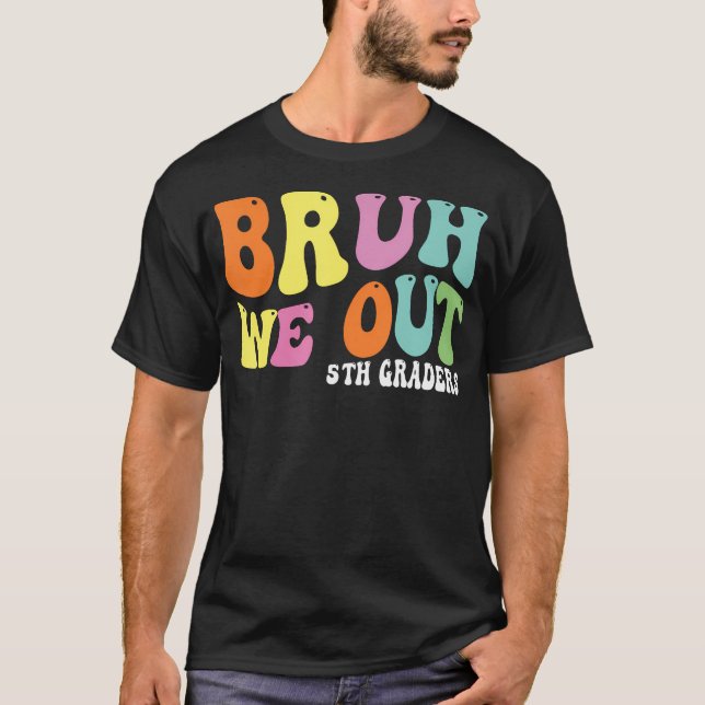 Bruh We Out 5th Graders Fifth Grade Graduation Cla T-Shirt (Front)