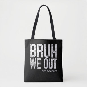 Bruh We Out 5th Graders Fifth Grade Graduation Tote Bag