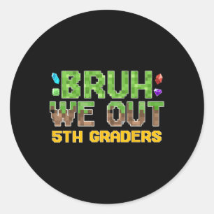 Bruh We Out 5th Graders Fifth Grade Last Day Of Sc Classic Round Sticker