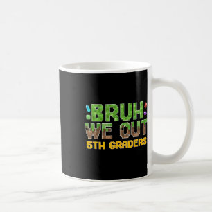 Bruh We Out 5th Graders Fifth Grade Last Day Of Sc Coffee Mug
