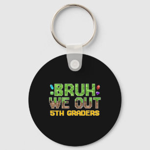 Bruh We Out 5th Graders Fifth Grade Last Day Of Sc Key Ring