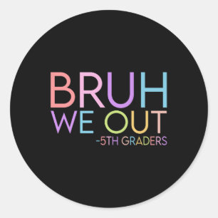 Bruh We Out 5th Graders Graduation Cl Of 2025 Prem Classic Round Sticker