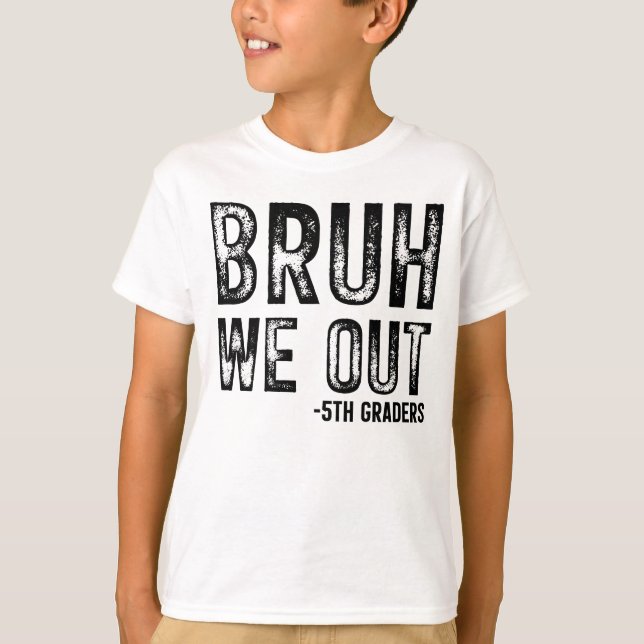 Bruh We Out 5th Graders Kids Shirt (Front)