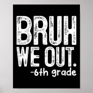 Bruh We Out 6th Grade Last Day Of School Teachers Poster