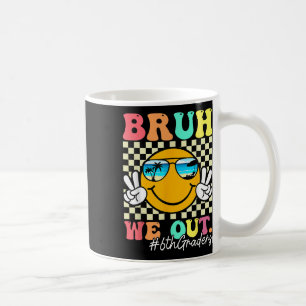 Bruh We Out 6th Graders 6th Grade Graduation Cl Of Coffee Mug