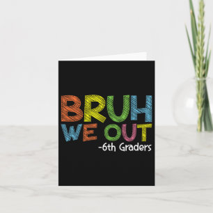 Bruh We Out 6th Graders Sixth Grade Graduation Cl  Card