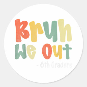 Bruh We Out 6th Graders Sixth Grade Graduation Cl Classic Round Sticker