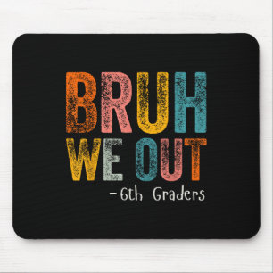 Bruh We Out 6th Graders Sixth Grade Graduation Cl Mouse Pad