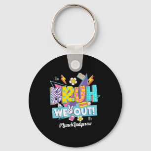 Bruh We Out 80s 90s Summer Lunch Lady Crew Happy L Key Ring