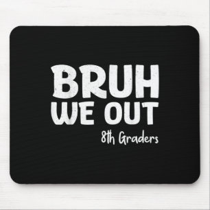 Bruh We Out 8th Graders Graduation Cl Of 2025 Mouse Pad
