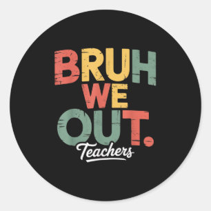 Bruh We Out Admit It Youll Low Key Miss Me Bruh Te Classic Round Sticker