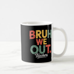 Bruh We Out Admit It Youll Low Key Miss Me Bruh Te Coffee Mug