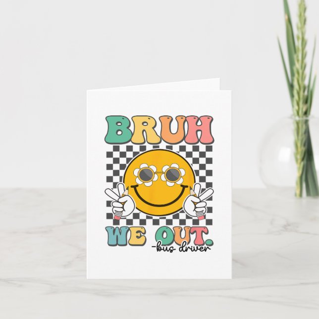 Bruh We Out Bus Drivers Smile Last Day Of School  Card (Front)