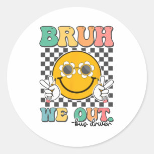 Bruh We Out Bus Drivers Smile Last Day Of School  Classic Round Sticker