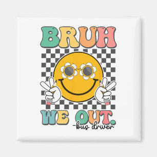 Bruh We Out Bus Drivers Smile Last Day Of School Magnet