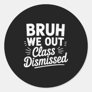 Bruh We Out Cl Dismissed Last Day Of School 2025 S Classic Round Sticker