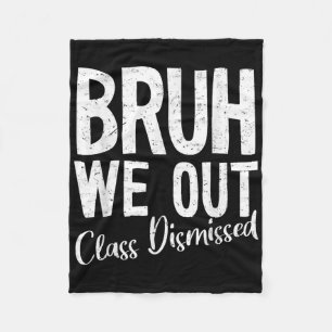 Bruh We Out Cl Dismissed Last Day Of School 2025 S Fleece Blanket